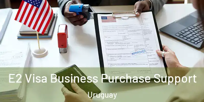  E2 Visa Business Purchase Support Uruguay