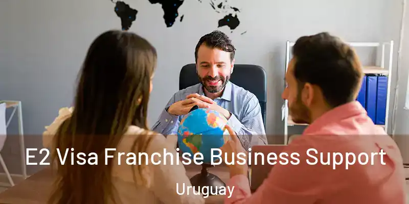  E2 Visa Franchise Business Support Uruguay