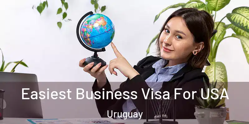  Easiest Business Visa For USA Uruguay