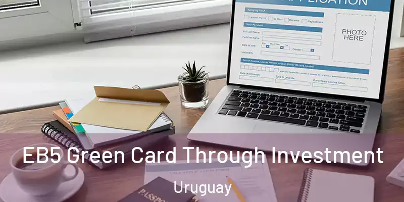  EB5 Green Card Through Investment Uruguay