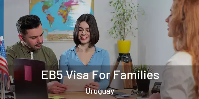  EB5 Visa For Families Uruguay