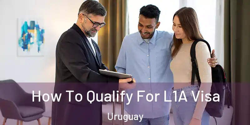  How To Qualify For L1A Visa Uruguay