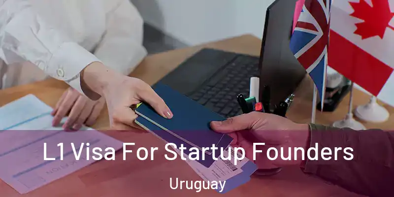  L1 Visa For Startup Founders Uruguay