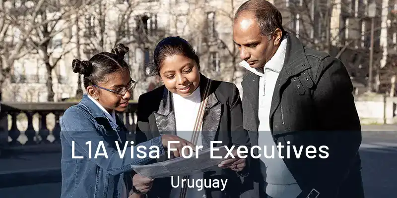 L1A Visa For Executives Uruguay