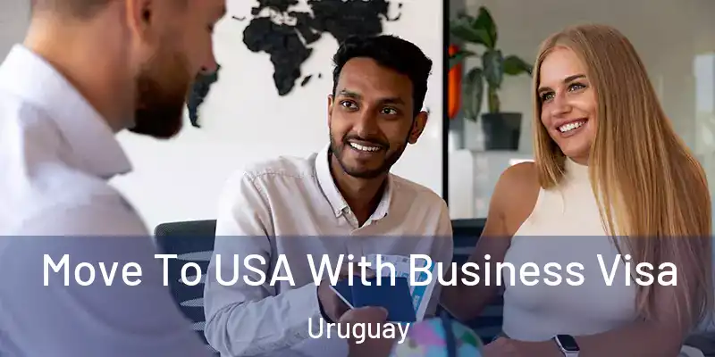  Move To USA With Business Visa Uruguay