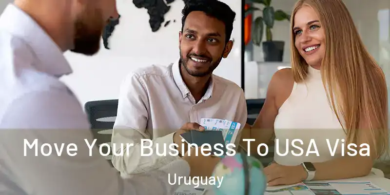  Move Your Business To USA Visa Uruguay