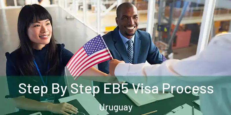  Step By Step EB5 Visa Process Uruguay