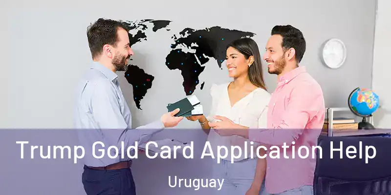  Trump Gold Card Application Help Uruguay