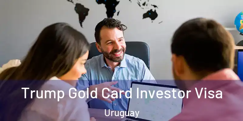  Trump Gold Card Investor Visa Uruguay