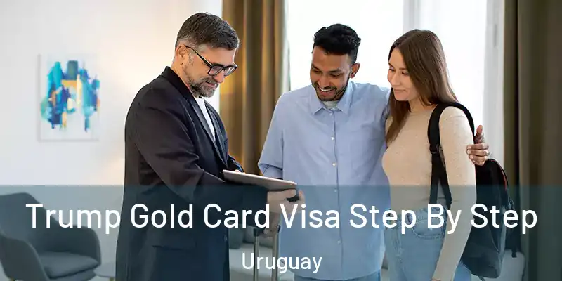  Trump Gold Card Visa Step By Step Uruguay