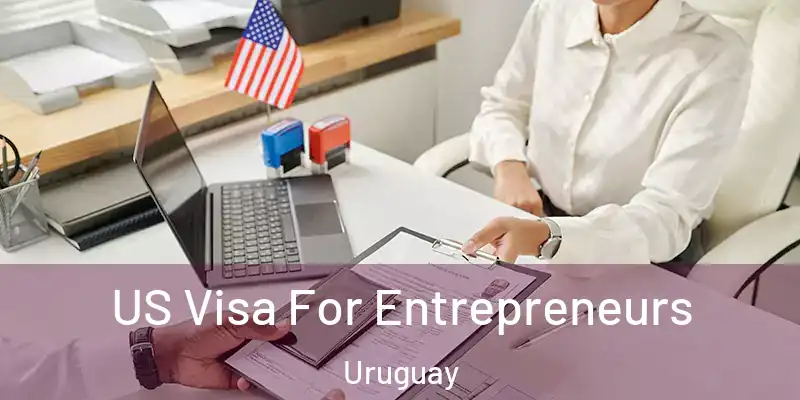  US Visa For Entrepreneurs Uruguay
