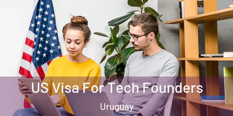  US Visa For Tech Founders Uruguay