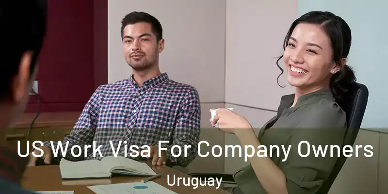  US Work Visa For Company Owners Uruguay