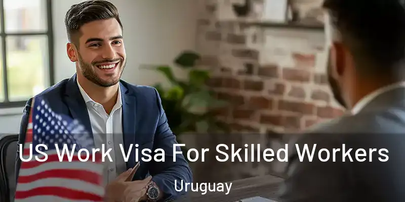  US Work Visa For Skilled Workers Uruguay