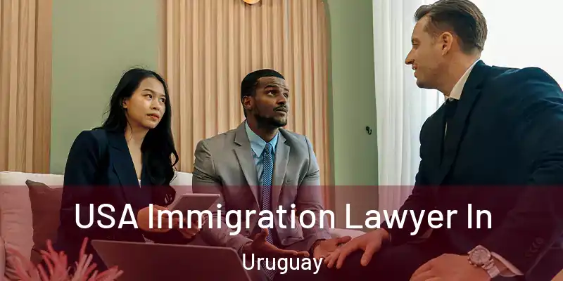  USA Immigration Lawyer In Uruguay